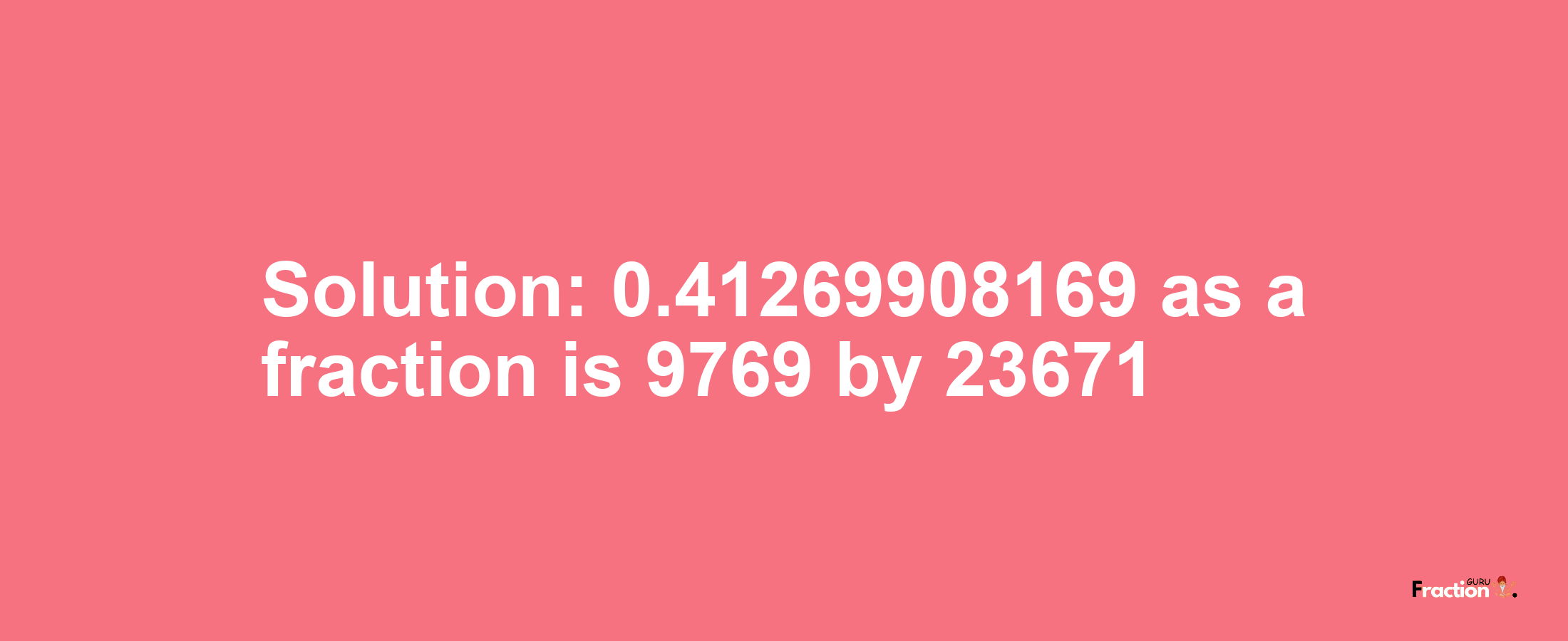 Solution:0.41269908169 as a fraction is 9769/23671